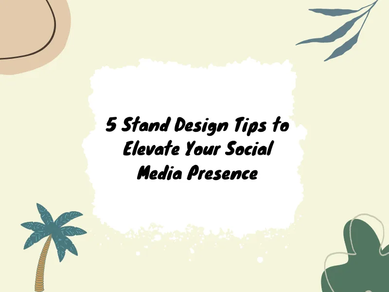 5 Stand Design Tips to Elevate Your Social Media Presence